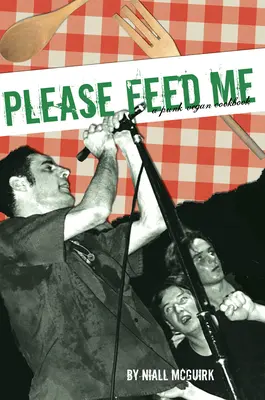 Please Feed Me: Un libro de cocina punk vegano - Please Feed Me: A Punk Vegan Cookbook