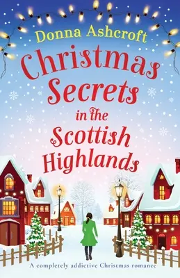 Secretos de Navidad en las Tierras Altas de Escocia: Un romance navideño completamente adictivo - Christmas Secrets in the Scottish Highlands: A completely addictive Christmas romance