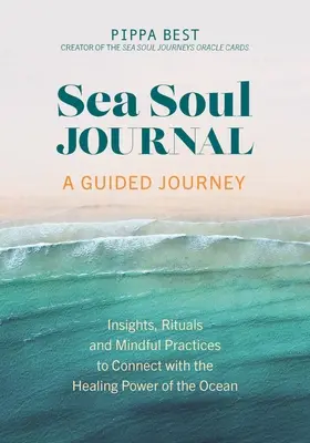 Diario del alma marina - Un viaje guiado: Reflexiones, rituales y prácticas conscientes para conectar con el poder curativo del océano - Sea Soul Journal - A Guided Journey: Insights, Rituals and Mindful Practices to Connect with the Healing Power of the Ocean