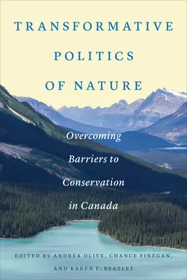 Políticas transformadoras de la naturaleza: Superar los obstáculos a la conservación en Canadá - Transformative Politics of Nature: Overcoming Barriers to Conservation in Canada