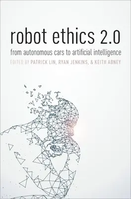 Ética robótica 2.0: De los coches autónomos a la inteligencia artificial - Robot Ethics 2.0: From Autonomous Cars to Artificial Intelligence