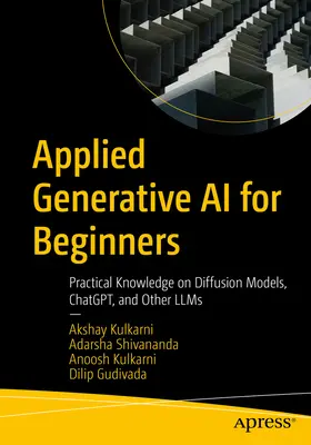 Applied Generative AI for Beginners: Conocimientos Prácticos sobre Modelos de Difusión, Chatgpt y Otros Llms - Applied Generative AI for Beginners: Practical Knowledge on Diffusion Models, Chatgpt, and Other Llms