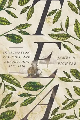 El té: Consumo, política y revolución, 1773-1776 - Tea: Consumption, Politics, and Revolution, 1773-1776