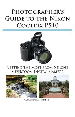 Guía del fotógrafo para la Nikon Coolpix P510 - Photographer's Guide to the Nikon Coolpix P510