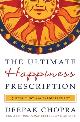 La receta definitiva para la felicidad: 7 claves para la alegría y la iluminación - The Ultimate Happiness Prescription: 7 Keys to Joy and Enlightenment