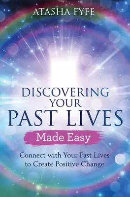 Descubrir tus vidas pasadas de forma fácil: Conecta con tus vidas pasadas para crear cambios positivos - Discovering Your Past Lives Made Easy: Connect with Your Past Lives to Create Positive Change
