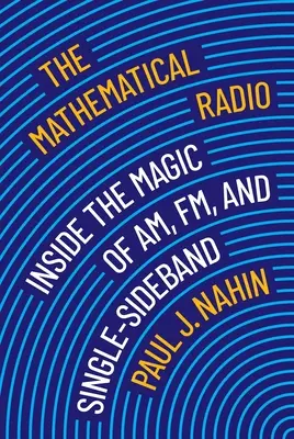 La radio matemática: La magia de las ondas métricas, hectométricas y de banda lateral única - The Mathematical Radio: Inside the Magic of Am, Fm, and Single-Sideband