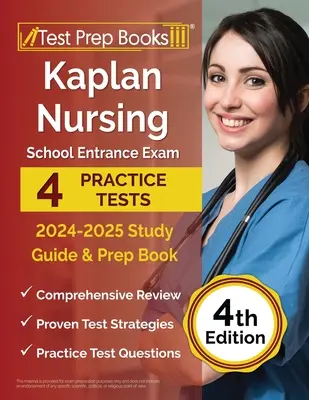 Guía de estudio del examen de ingreso a la escuela de enfermería 2024-2025 de Kaplan: 4 Pruebas Prácticas y Libro de Preparación [4ª Edición] - Kaplan Nursing School Entrance Exam 2024-2025 Study Guide: 4 Practice Tests and Prep Book [4th Edition]