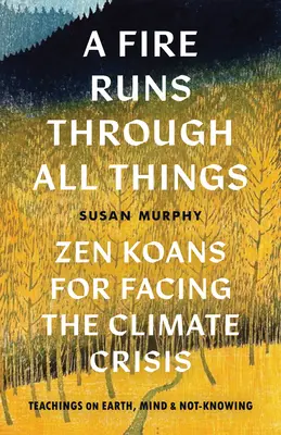 Un fuego recorre todas las cosas: Koans zen para afrontar la crisis climática - A Fire Runs Through All Things: Zen Koans for Facing the Climate Crisis