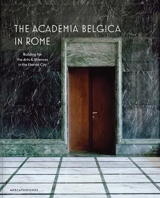 La Academia Belgica en Roma: Un edificio para las artes y las ciencias en la Ciudad Eterna - The Academia Belgica in Rome: Building for the Arts and Sciences in the Eternal City