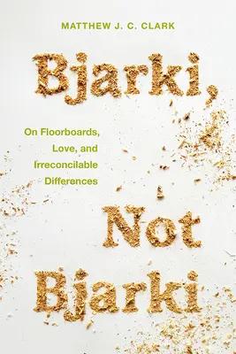 Bjarki, Not Bjarki: Sobre tarimas, amor y diferencias irreconciliables - Bjarki, Not Bjarki: On Floorboards, Love, and Irreconcilable Differences