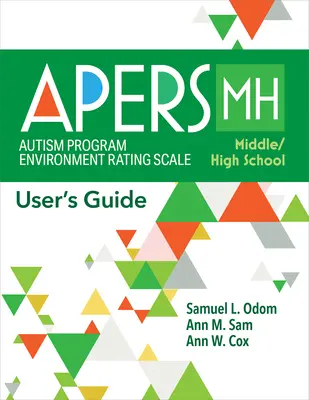 Escala de Valoración del Entorno del Programa de Autismo - Enseñanza Media/Superior (Apers-Mh): Guía del usuario - Autism Program Environment Rating Scale - Middle/High School (Apers-Mh): User's Guide