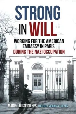 Fuerza de voluntad: Trabajar para la embajada estadounidense en París durante la ocupación nazi - Strong in Will: Working for the American Embassy in Paris During the Nazi Occupation
