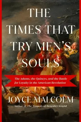 Los tiempos que ponen a prueba las almas: Los Adams, los Quincys y la batalla por la lealtad en la Revolución Americana - The Times That Try Men's Souls: The Adams, the Quincys, and the Battle for Loyalty in the American Revolution