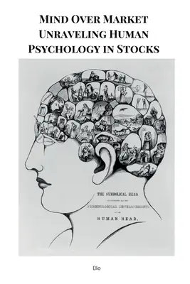 La mente sobre el mercado Desentrañar la psicología humana en las acciones - Mind Over Market Unraveling Human Psychology in Stocks