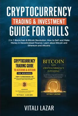 Cryptocurrency Trading & Investment Guide for Bulls: 2 en 1 Blockchain & Bitcoin Revolution. Cómo DeFi y Ganar Dinero en Finanzas Descentralizadas. Lear - Cryptocurrency Trading & Investment Guide for Bulls: 2 in 1 Blockchain & Bitcoin Revolution. How to DeFi and Make Money in Decentralized Finance. Lear