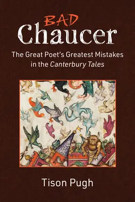 Chaucer malo: Los grandes errores del gran poeta en los Cuentos de Canterbury - Bad Chaucer: The Great Poet's Greatest Mistakes in the Canterbury Tales