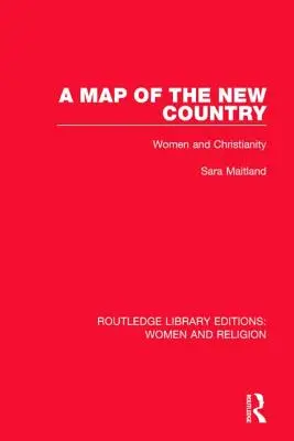 Un mapa del nuevo país (Rle Women and Religion): La mujer y el cristianismo - A Map of the New Country (Rle Women and Religion): Women and Christianity