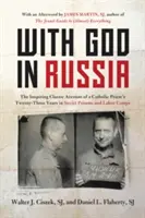 Con Dios en Rusia: El inspirador relato clásico de los veintitrés años de un sacerdote católico en las prisiones y campos de trabajo soviéticos - With God in Russia: The Inspiring Classic Account of a Catholic Priest's Twenty-Three Years in Soviet Prisons and Labor Camps