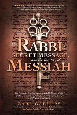 El rabino, el mensaje secreto y la identidad del Mesías: La verdadera historia ampliada del rabino israelí Yitzhak Kaduri y de cómo su asombrosa revelación del - The Rabbi, the Secret Message, and the Identity of Messiah: The Expanded True Story of Israeli Rabbi Yitzhak Kaduri and How His Stunning Revelation of