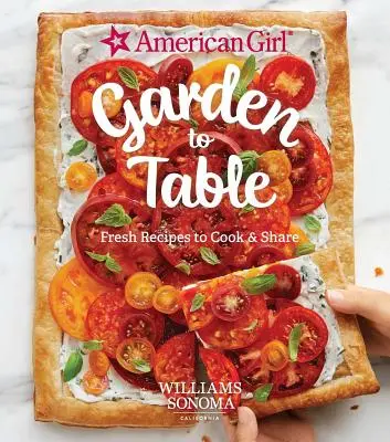 American Girl: Del jardín a la mesa: Recetas frescas para cocinar y compartir - American Girl: Garden to Table: Fresh Recipes to Cook & Share