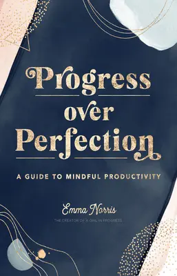 El progreso por encima de la perfección: Guía para una productividad consciente - Progress Over Perfection: A Guide to Mindful Productivity