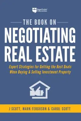 El libro de la negociación inmobiliaria: Estrategias expertas para conseguir los mejores acuerdos en la compra y venta de propiedades de inversión - The Book on Negotiating Real Estate: Expert Strategies for Getting the Best Deals When Buying & Selling Investment Property