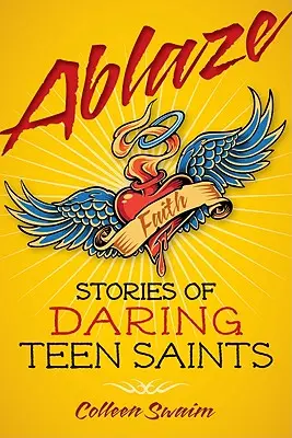 Ablaze: Historias de santos adolescentes audaces - Ablaze: Stories of Daring Teen Saints