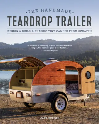 The Handmade Teardrop Trailer: Diseña y construye una pequeña caravana clásica desde cero - The Handmade Teardrop Trailer: Design & Build a Classic Tiny Camper from Scratch