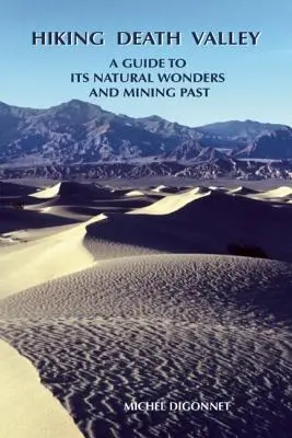 Senderismo por el Valle de la Muerte: Guía de sus maravillas naturales y su pasado minero - Hiking Death Valley: A Guide to Its Natural Wonders and Mining Past