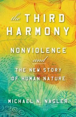 La tercera armonía: La no violencia y la nueva historia de la naturaleza humana - The Third Harmony: Nonviolence and the New Story of Human Nature