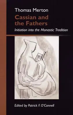 Casiano y los Padres: Iniciación a la tradición monástica - Cassian and the Fathers: Initiation Into the Monastic Tradition