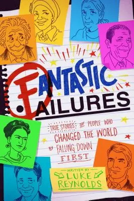 Fracasos fantásticos: Historias reales de personas que cambiaron el mundo cayendo primero - Fantastic Failures: True Stories of People Who Changed the World by Falling Down First