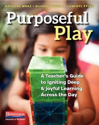 Purposeful Play: Guía del profesor para provocar un aprendizaje profundo y alegre a lo largo del día - Purposeful Play: A Teacher's Guide to Igniting Deep and Joyful Learning Across the Day