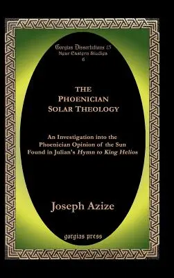 La teología solar fenicia: Una investigación sobre la opinión fenicia del Sol encontrada en el Himno de Juliano al Rey Helios - The Phoenician Solar Theology: An Investigation Into the Phoenician Opinion of the Sun Found in Julian's Hymn to King Helios