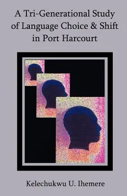 Estudio trigeneracional sobre la elección y el cambio lingüísticos en Port Harcourt - A Tri-Generational Study of Language Choice & Shift in Port Harcourt