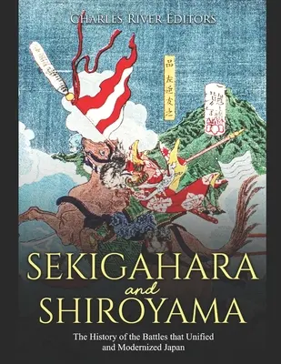 Sekigahara y Shiroyama: la historia de las batallas que unificaron y modernizaron Japón - Sekigahara and Shiroyama: The History of the Battles that Unified and Modernized Japan