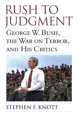 Rush to Judgment: George W. Bush, la guerra contra el terror y sus críticos - Rush to Judgment: George W. Bush, the War on Terror, and His Critics