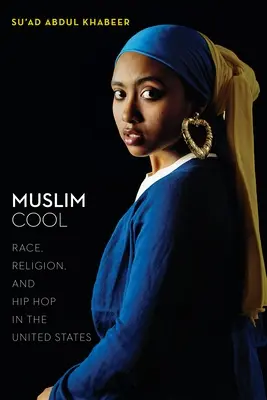 Muslim Cool: Raza, religión y hip hop en Estados Unidos - Muslim Cool: Race, Religion, and Hip Hop in the United States