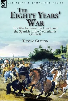 La guerra de los ochenta años: la guerra entre holandeses y españoles en los Países Bajos, 1568-1648 - The Eighty Years' War: the War between the Dutch and the Spanish in the Netherlands, 1568-1648