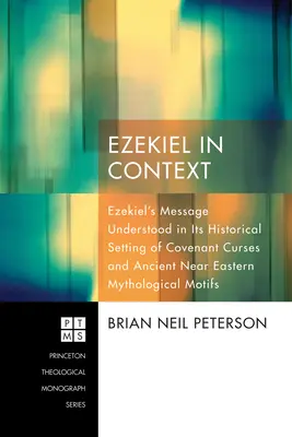 Ezequiel en su contexto: El Mensaje de Ezequiel Entendido en su Marco Histórico de Maldiciones del Pacto y Motivos Mitológicos del Antiguo Cercano Oriente - Ezekiel in Context: Ezekiel's Message Understood in Its Historical Setting of Covenant Curses and Ancient Near Eastern Mythological Motifs