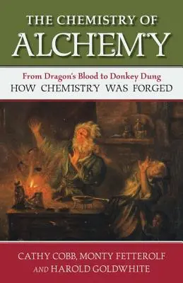 La química de la alquimia: De la sangre de dragón al estiércol de burro, cómo se forjó la química - The Chemistry of Alchemy: From Dragon's Blood to Donkey Dung, How Chemistry Was Forged