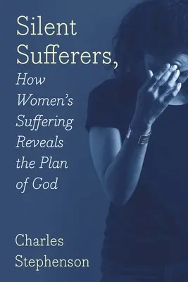 Sufridores silenciosos: Cómo el sufrimiento de las mujeres revela el plan de Dios - Silent Sufferers: How Women's Suffering Reveals The Plan God