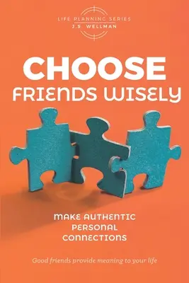 Elige bien a tus amigos: Haz conexiones personales auténticas - Choose Friends Wisely: Make authentic personal connections
