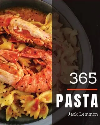 Pasta 365: ¡Disfruta 365 Días con Asombrosas Recetas de Pasta en Tu Propio Libro de Cocina de Pasta! [libro 1] - Pasta 365: Enjoy 365 Days with Amazing Pasta Recipes in Your Own Pasta Cookbook! [book 1]