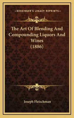 El arte de mezclar y componer licores y vinos - The Art Of Blending And Compounding Liquors And Wines