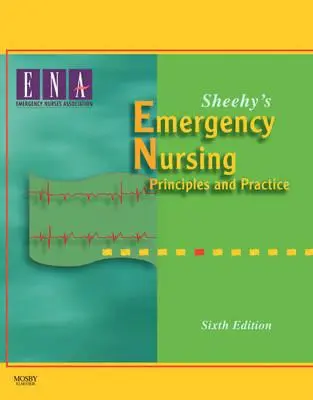 Enfermería de urgencias de Sheehy: Principios y práctica - Sheehy's Emergency Nursing: Principles and Practice