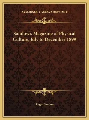 Revista de Cultura Física de Sandow, julio a diciembre de 1899 - Sandow's Magazine of Physical Culture, July to December 1899