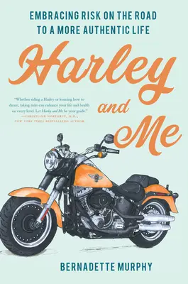 Harley y yo: Abrazando el riesgo en el camino hacia una vida más auténtica - Harley and Me: Embracing Risk On the Road to a More Authentic Life