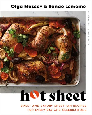 Hot Sheet: Recetas dulces y saladas en sartén para todos los días y celebraciones - Hot Sheet: Sweet and Savory Sheet Pan Recipes for Every Day and Celebrations